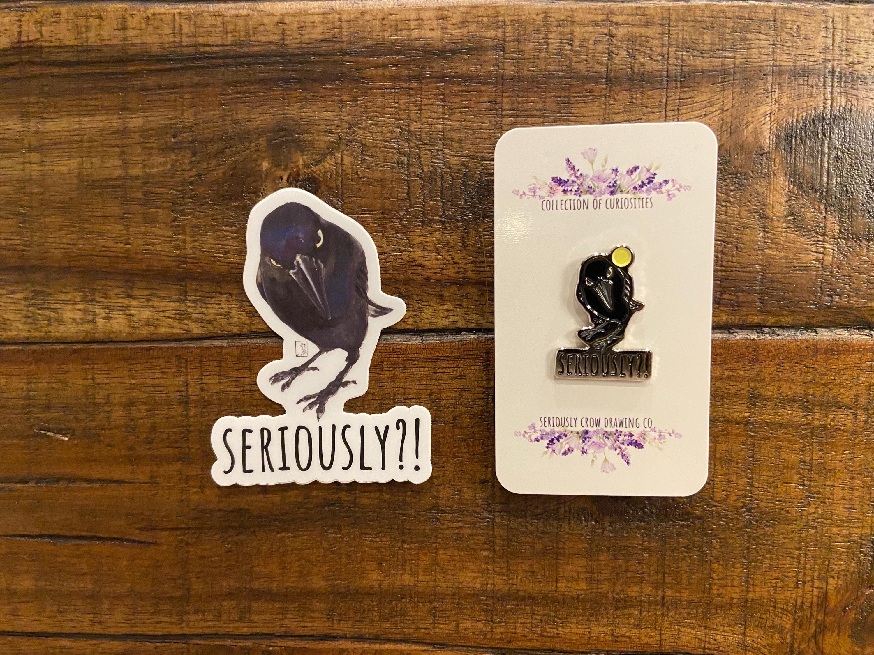 Seriously Crow Enamel Pin