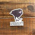 Another Seriously Crow Sticker