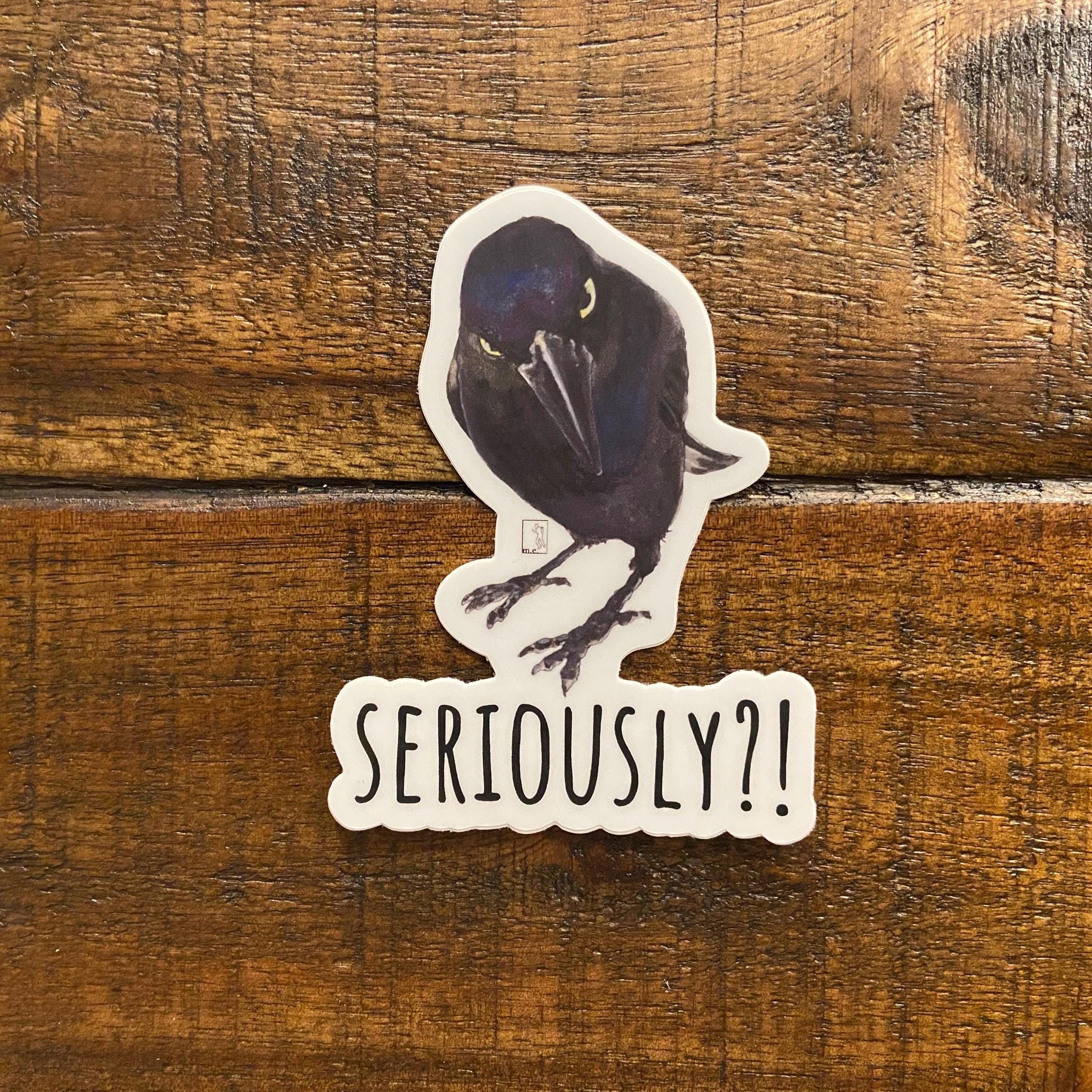 Seriously Crow Vinyl Sticker