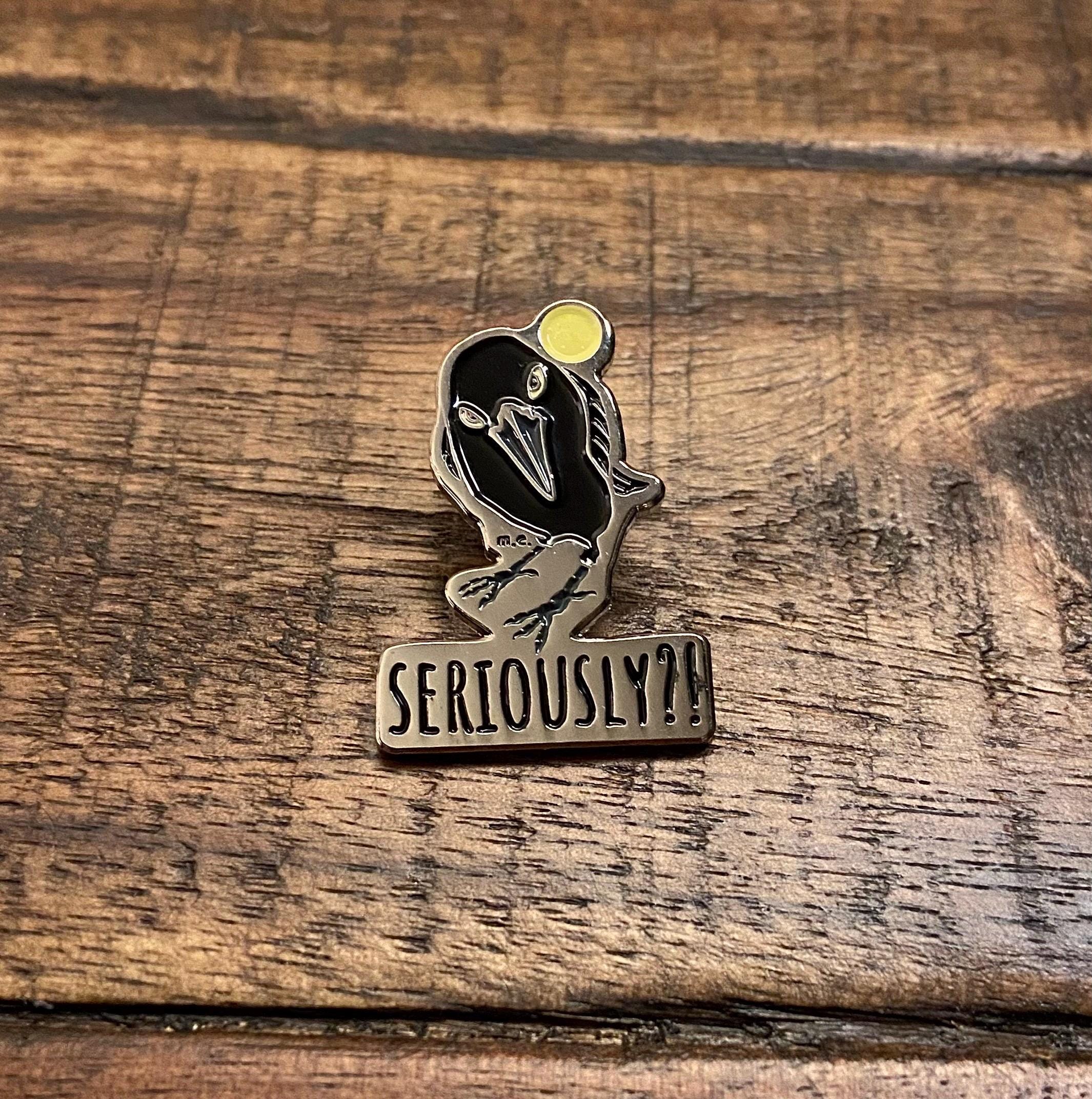 Seriously Crow Enamel Pin
